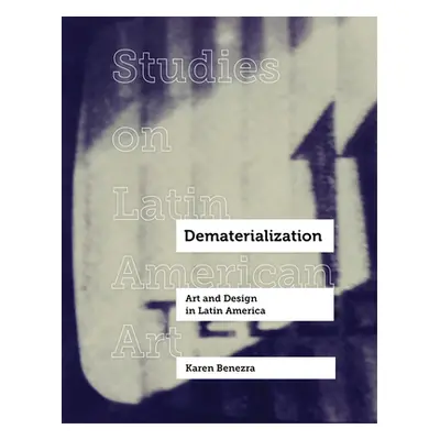 "Dematerialization, 2: Art and Design in Latin America" - "" ("Benezra Karen")(Pevná vazba)