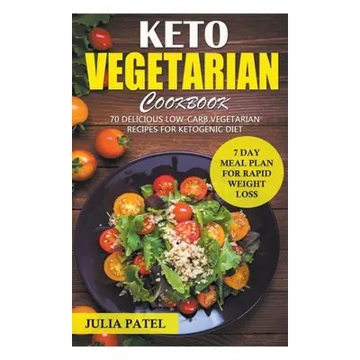 "Keto Vegetarian Cookbook: 70 Delicious Low-Carb Vegetarian Recipes for Ketogenic diet and 7 Day