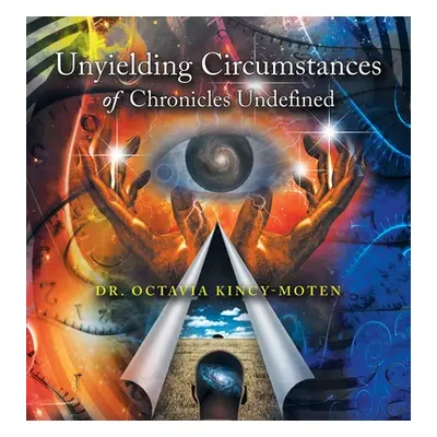 "Unyielding Circumstances of Chronicles Undefined" - "" ("Kincy-Moten Octavia")(Pevná vazba)