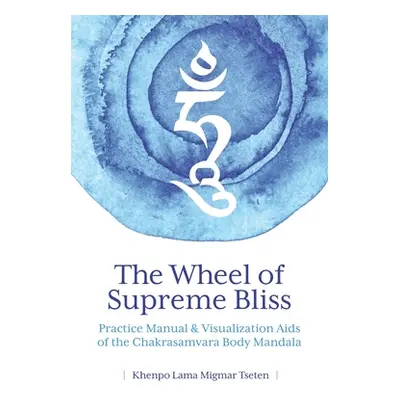 "The Wheel of Supreme Bliss Practice Manual & Visualization Aids of the Chakrasamvara Body Manda