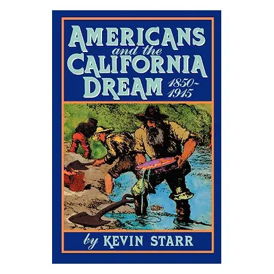 "Americans and the California Dream, 1850-1915" - "" ("Starr Kevin")(Paperback)