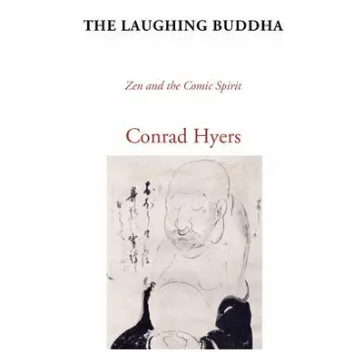 "The Laughing Buddha: Zen and the Comic Spirit" - "" ("Hyers Conrad")(Paperback)