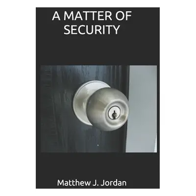 "A Matter of Security" - "" ("Jordan Matthew J.")(Paperback)