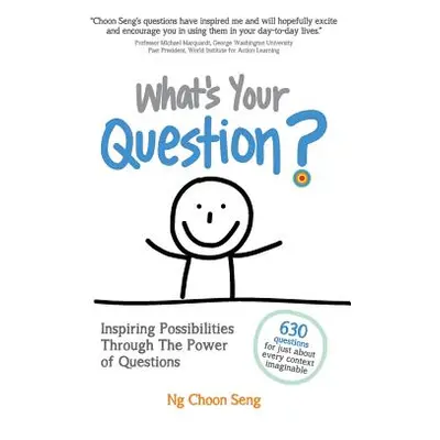 "What's Your Question?: Inspiring Possibilities Through The Power of Questions" - "" ("Ng Choon 