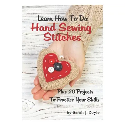 "Learn How to Do Hand Sewing Stitches: Plus 20 Projects to Practice Your Skills" - "" ("Doyle Sa