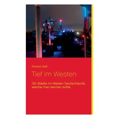 "Tief im Westen: 100 Stdte in Nordrhein-Westfalen, welche man kennen sollte" - "" ("Dei Richard"