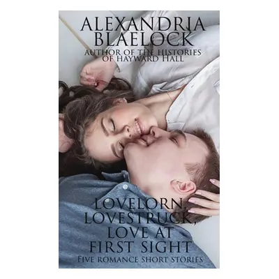 "Lovelorn, Lovestruck and Love at First Sight" - "" ("Blaelock Alexandria")(Paperback)