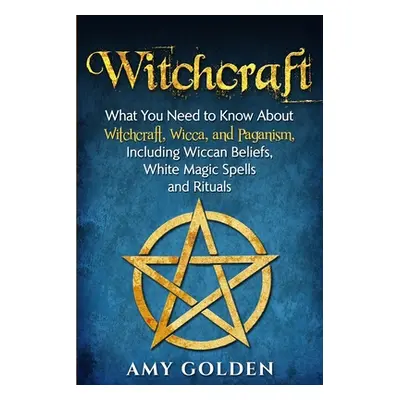 "Witchcraft: What You Need to Know About Witchcraft, Wicca, and Paganism, Including Wiccan Belie