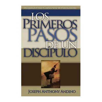 "Los Primeros Pasos de un Discpulo: Acercando a Jess" - "" ("Andino Joseph Anthony")(Paperback)