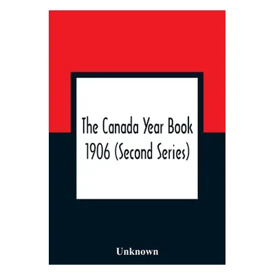 "The Canada Year Book 1906 (Second Series)" - "" ("Unknown")(Paperback)