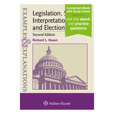 "Examples & Explanations for Legislation, Statutory Interpretation, and Election Law" - "" ("Has