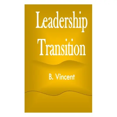 "Leadership Transition" - "" ("Vincent B.")(Paperback)