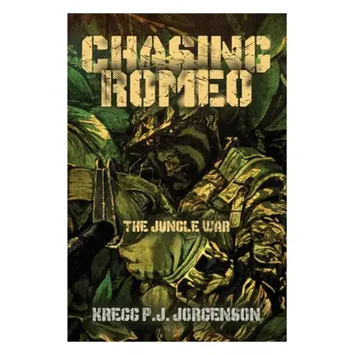 "Chasing Romeo: The Jungle War" - "" ("Jorgenson Kregg P. J.")(Paperback)