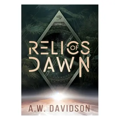 "Relics of Dawn: A Story Carved in Time" - "" ("Davidson A. W.")(Pevná vazba)