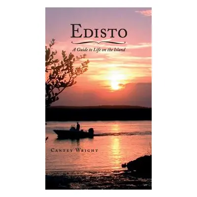 "Edisto: A Guide to Life on the Island" - "" ("Wright Cantey")(Pevná vazba)