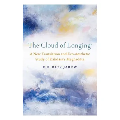 "The Cloud of Longing: A New Translation and Eco-Aesthetic Study of Kalidasa's Meghaduta" - "" (