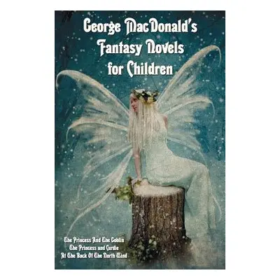 "George MacDonald's Fantasy Novels for Children