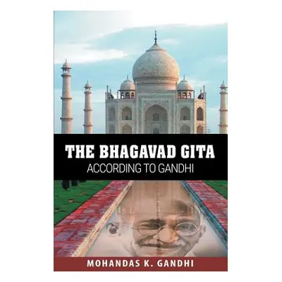 "The Bhagavad Gita According to Gandhi" - "" ("Gandhi Mohandas K.")(Paperback)