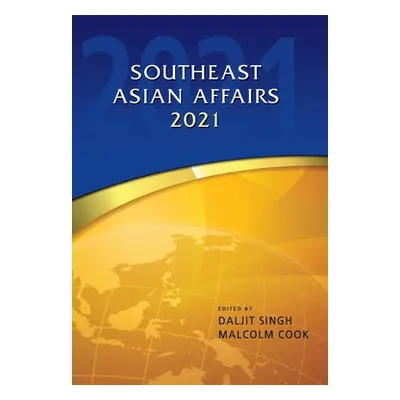 "Southeast Asian Affairs 2021" - "" ("Singh Daljit")(Pevná vazba)