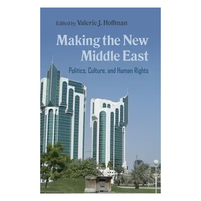 "Making the New Middle East: Politics, Culture, and Human Rights" - "" ("Hoffman Valerie J.")(Pa