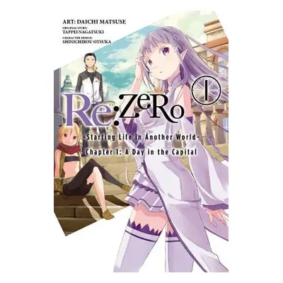 "RE: Zero -Starting Life in Another World-, Chapter 1: A Day in the Capital, Vol. 1 (Manga)" - "