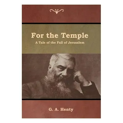 "For the Temple: A Tale of the Fall of Jerusalem" - "" ("Henty G. a.")(Pevná vazba)