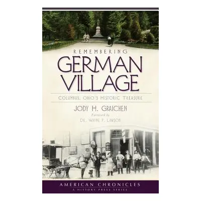 "Remembering German Village: Columbus, Ohio's Historic Treasure" - "" ("Graichen Jody H.")(Pevná