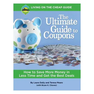 "The Ultimate Guide to Coupons: How to Save More Money in Less Time and Get the Best Deals" - ""