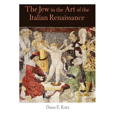 "The Jew in the Art of the Italian Renaissance" - "" ("Katz Dana E.")(Pevná vazba)