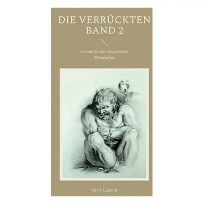 "Die Verrckten: Irrsinn in der Geschichte" - "" ("Landolt Jakob")(Paperback)