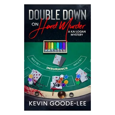 "Double Down on Hard Murder: A Kai Logan Mystery" - "" ("Goode-Lee Kevin")(Pevná vazba)