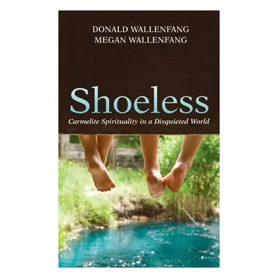 "Shoeless: Carmelite Spirituality in a Disquieted World" - "" ("Wallenfang Donald")(Pevná vazba)