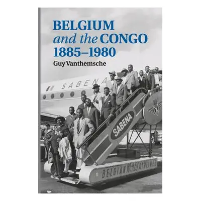 "Belgium and the Congo, 1885-1980" - "" ("Vanthemsche Guy")(Paperback)