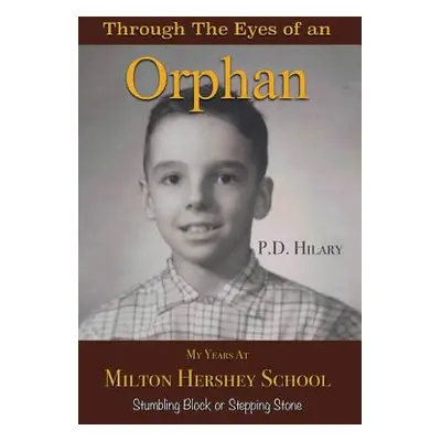 "Through the Eyes of an Orphan: My Years at Milton Hershey School: Stumbling Block or Stepping S