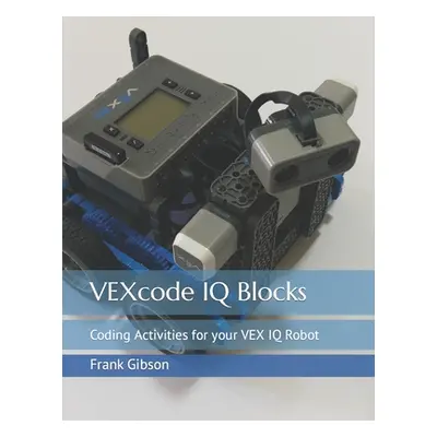 "VEXcode IQ Blocks: Coding Activities for your VEX IQ Robot" - "" ("Tseng Mei Na")(Paperback)