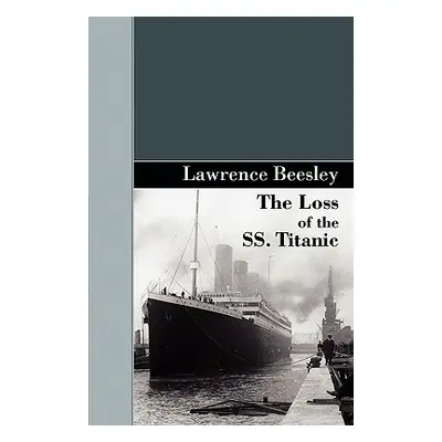 "The Loss of the SS. Titanic" - "" ("Beesley Lawrence")(Paperback)