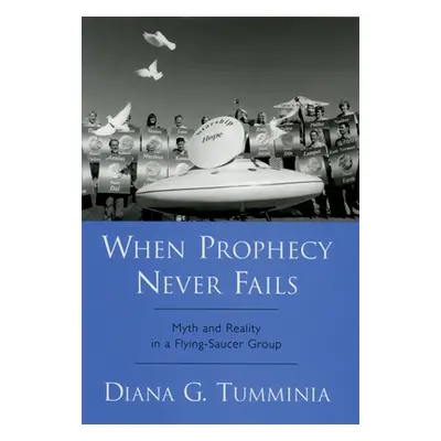 "When Prophecy Never Fails: Myth and Reality in a Flying-Saucer Group" - "" ("Tumminia Diana G."