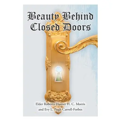 "Beauty Behind Closed Doors" - "" ("Hunter H. C. Morris Elder Roberta")(Paperback)