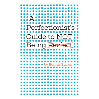 "A Perfectionist's Guide to Not Being Perfect" - "" ("Zucker Bonnie")(Pevná vazba)