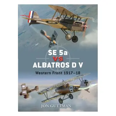 "Se 5a Vs Albatros D V: Western Front 1917-18" - "" ("Guttman Jon")(Paperback)