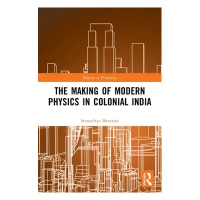 "The Making of Modern Physics in Colonial India" - "" ("Banerjee Somaditya")(Paperback)