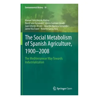 "The Social Metabolism of Spanish Agriculture, 1900-2008: The Mediterranean Way Towards Industri