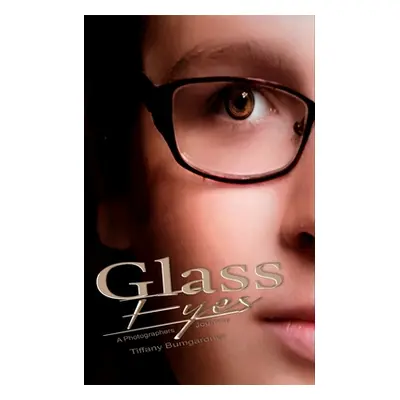 "Glass Eyes: A Photographers Journey" - "" ("Bumgardner Tiffany")(Paperback)