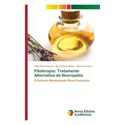 "Fitoterapia: Tratamento Alternativo de Neuropatia" - "" ("Siqueira Filipe Silva")(Paperback)