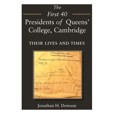 "The First 40 Presidents of Queens' College Cambridge: Their Lives and Times" - "" ("Dowson Jona