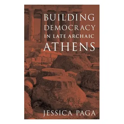 "Building Democracy in Late Archaic Athens" - "" ("Paga Jessica")(Pevná vazba)