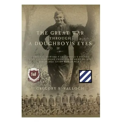 "The Great War Through a Doughboy's Eyes: Corporal Howard P Claypoole's Diaries and Letters home