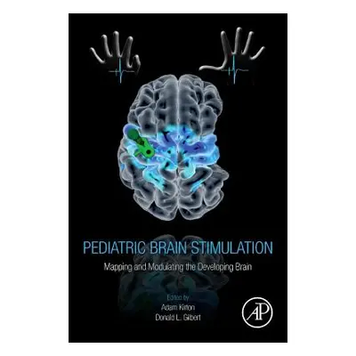 "Pediatric Brain Stimulation: Mapping and Modulating the Developing Brain" - "" ("Kirton Adam")(