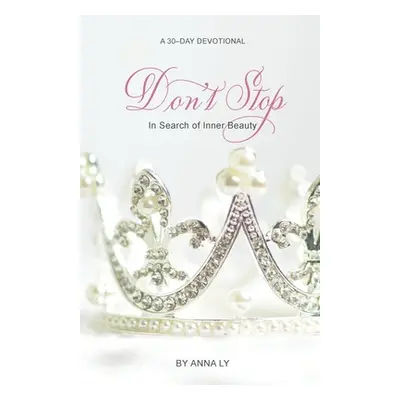 "Don't Stop: In Search of Inner Beauty" - "" ("Ly Anna")(Paperback)