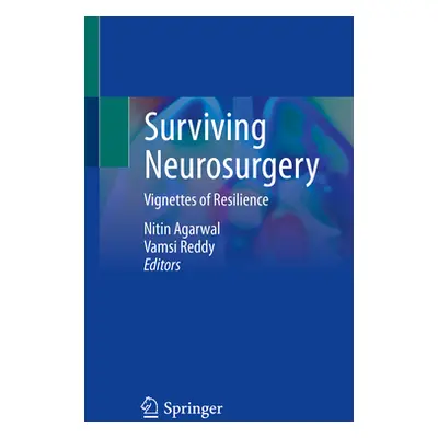 "Surviving Neurosurgery: Vignettes of Resilience" - "" ("Agarwal Nitin")(Paperback)